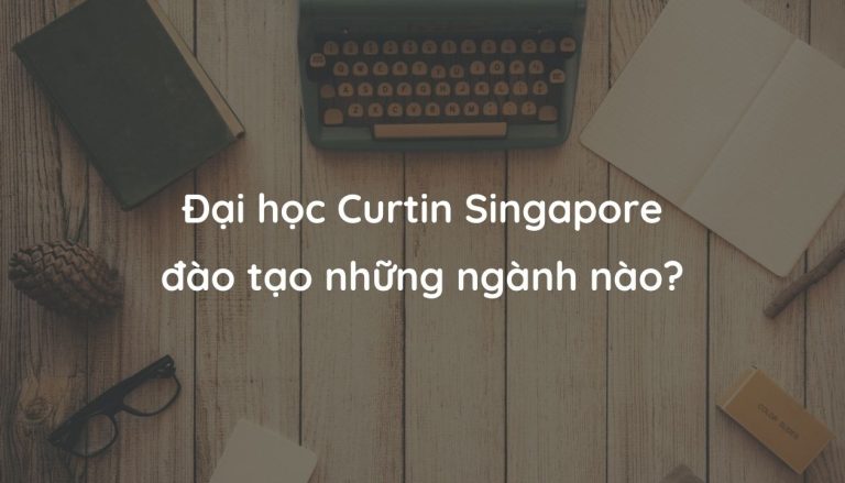Đại học Curtin Singapore – Học phí và các chuyên ngành
