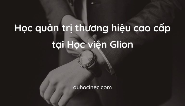 Học ngành quản trị thương hiệu cao cấp tại Thụy Sĩ và vương quốc Anh